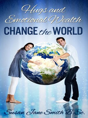 cover image of Hugs and Emotional Wealth Change the World